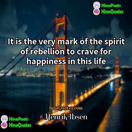 Henrik Ibsen Quotes | It is the very mark of the